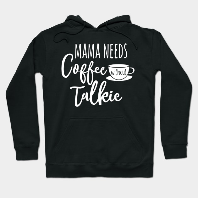 Mama needs coffee without talkie Hoodie by FreckledBliss